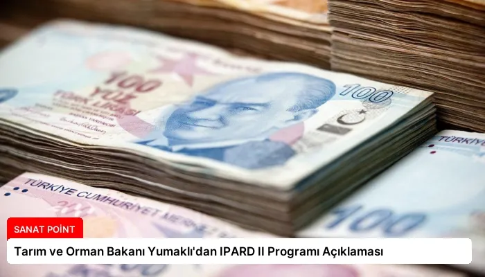 Tarım ve Orman Bakanı Yumaklı’dan IPARD II Programı Açıklaması