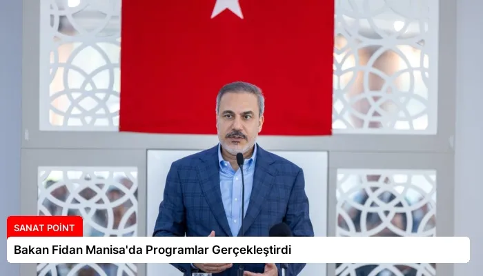 Bakan Fidan Manisa’da Programlar Gerçekleştirdi