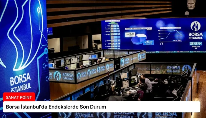 Borsa İstanbul’da Endekslerde Son Durum