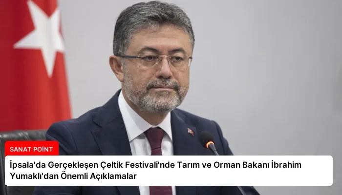 İpsala’da Gerçekleşen Çeltik Festivali’nde Tarım ve Orman Bakanı İbrahim Yumaklı’dan Önemli Açıklamalar