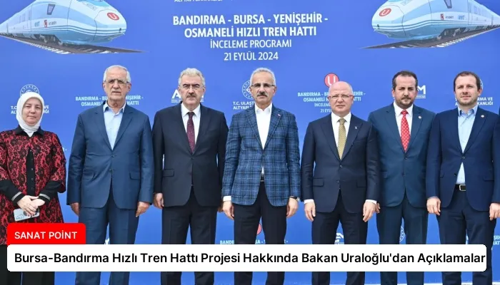 Bursa-Bandırma Hızlı Tren Hattı Projesi Hakkında Bakan Uraloğlu’dan Açıklamalar
