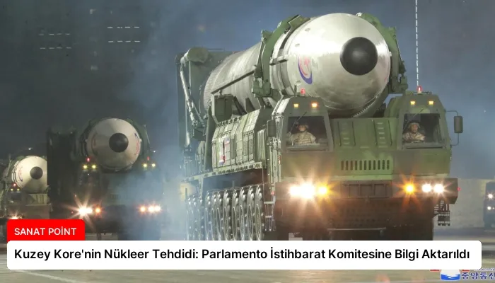 Kuzey Kore’nin Nükleer Tehdidi: Parlamento İstihbarat Komitesine Bilgi Aktarıldı
