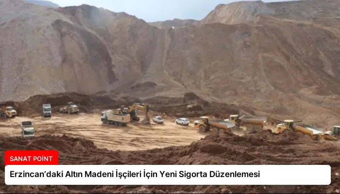 Erzincan’daki Altın Madeni İşçileri İçin Yeni Sigorta Düzenlemesi