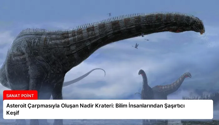 Asteroit Çarpmasıyla Oluşan Nadir Krateri: Bilim İnsanlarından Şaşırtıcı Keşif