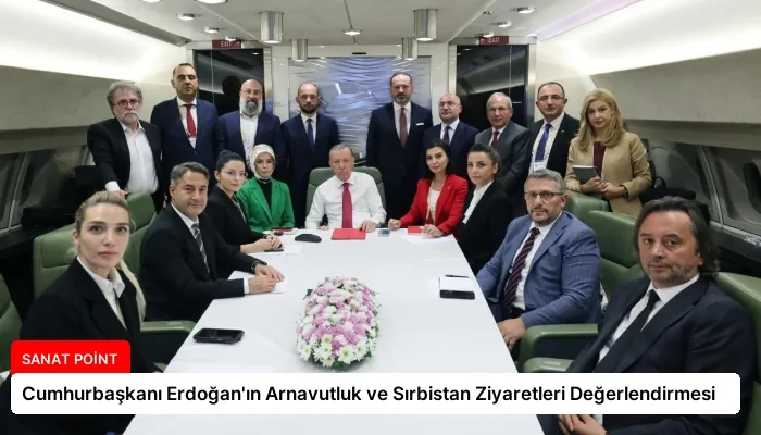 Cumhurbaşkanı Erdoğan’ın Arnavutluk ve Sırbistan Ziyaretleri Değerlendirmesi