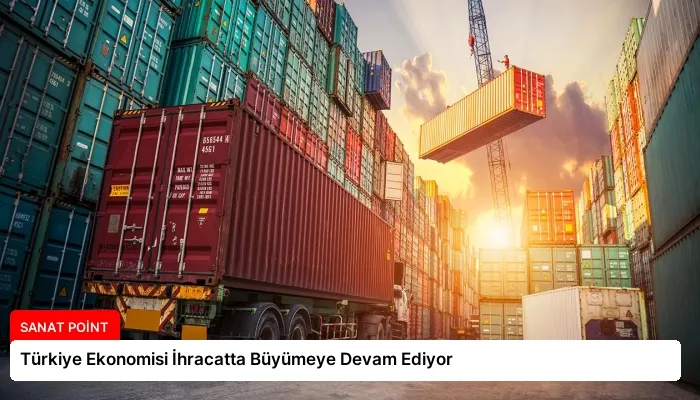 Türkiye Ekonomisi İhracatta Büyümeye Devam Ediyor
