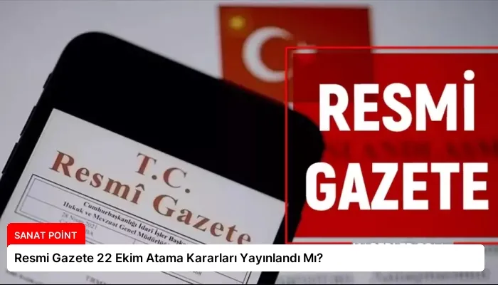 Resmi Gazete 22 Ekim Atama Kararları Yayınlandı Mı?
