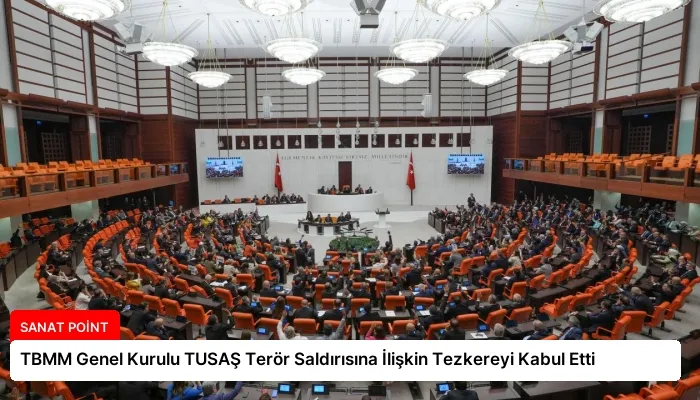 TBMM Genel Kurulu TUSAŞ Terör Saldırısına İlişkin Tezkereyi Kabul Etti