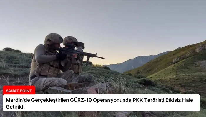 Mardin’de Gerçekleştirilen GÜRZ-19 Operasyonunda PKK Teröristi Etkisiz Hale Getirildi