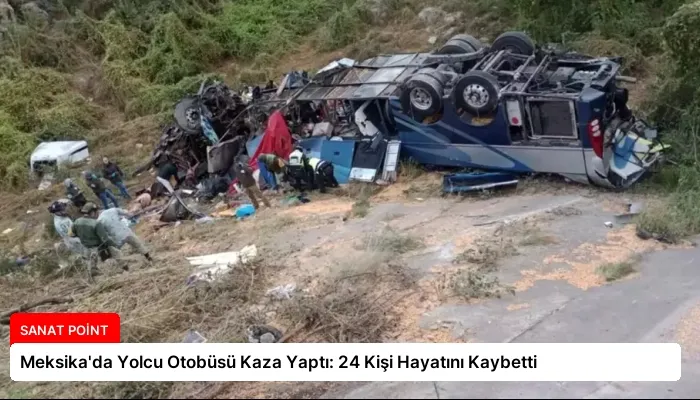Meksika’da Yolcu Otobüsü Kaza Yaptı: 24 Kişi Hayatını Kaybetti