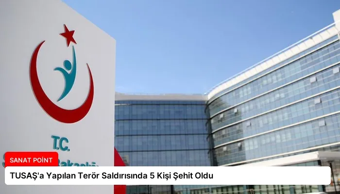 TUSAŞ’a Yapılan Terör Saldırısında 5 Kişi Şehit Oldu