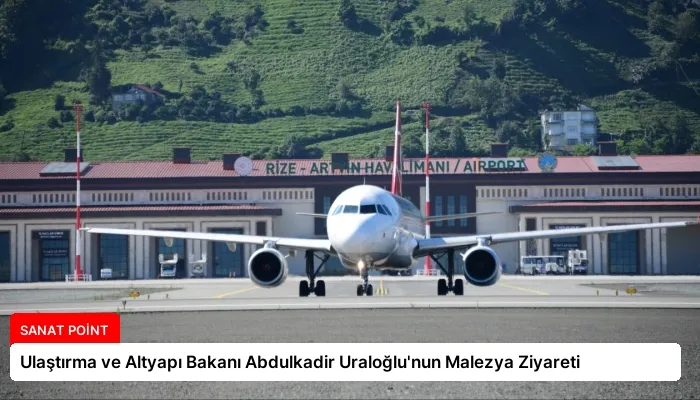 Ulaştırma ve Altyapı Bakanı Abdulkadir Uraloğlu’nun Malezya Ziyareti