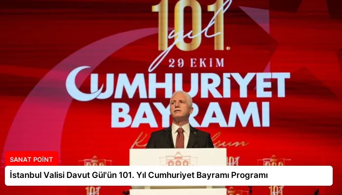İstanbul Valisi Davut Gül’ün 101. Yıl Cumhuriyet Bayramı Programı