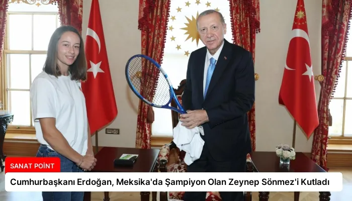 Cumhurbaşkanı Erdoğan, Meksika’da Şampiyon Olan Zeynep Sönmez’i Kutladı