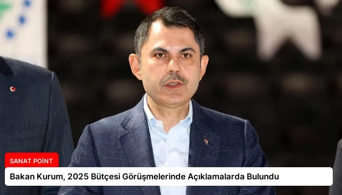 Bakan Kurum, 2025 Bütçesi Görüşmelerinde Açıklamalarda Bulundu
