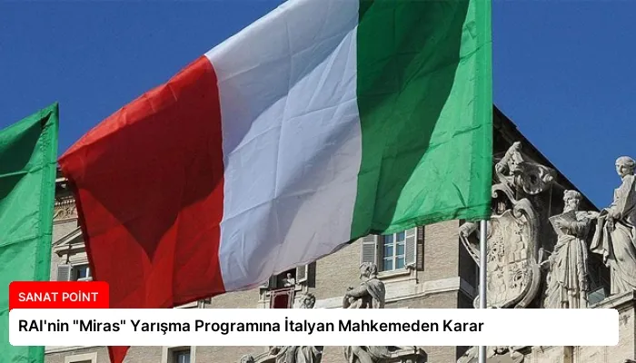 RAI’nin “Miras” Yarışma Programına İtalyan Mahkemeden Karar