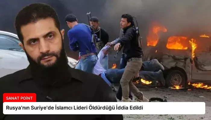 Rusya’nın Suriye’de İslamcı Lideri Öldürdüğü İddia Edildi