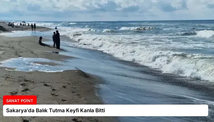 Sakarya’da Balık Tutma Keyfi Kanla Bitti