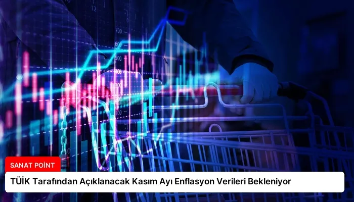 TÜİK Tarafından Açıklanacak Kasım Ayı Enflasyon Verileri Bekleniyor