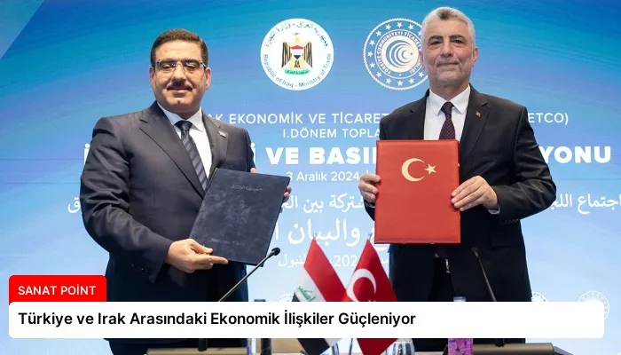 Türkiye ve Irak Arasındaki Ekonomik İlişkiler Güçleniyor