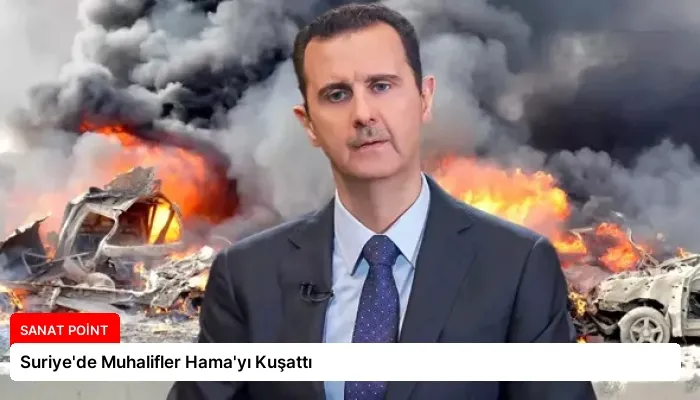 Suriye’de Muhalifler Hama’yı Kuşattı