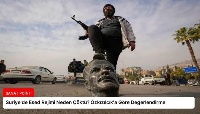 Suriye’de Esed Rejimi Neden Çöktü? Özkızılcık’a Göre Değerlendirme
