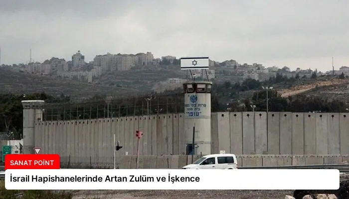 İsrail Hapishanelerinde Artan Zulüm ve İşkence