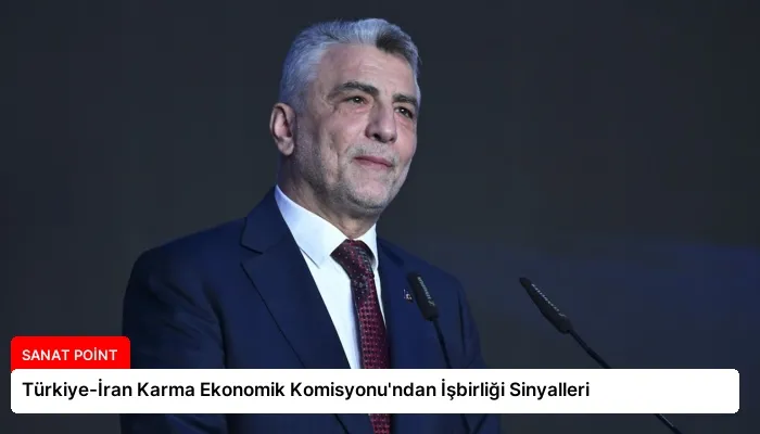 Türkiye-İran Karma Ekonomik Komisyonu’ndan İşbirliği Sinyalleri