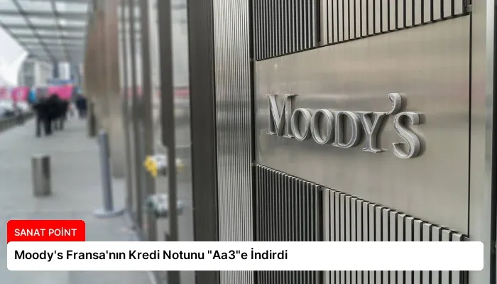 Moody’s Fransa’nın Kredi Notunu “Aa3″e İndirdi