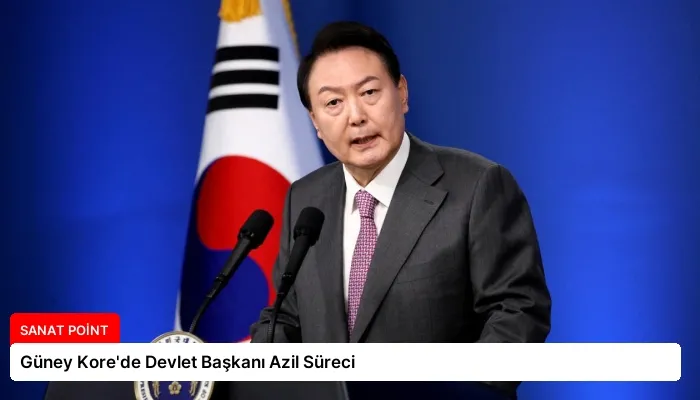 Güney Kore’de Devlet Başkanı Azil Süreci