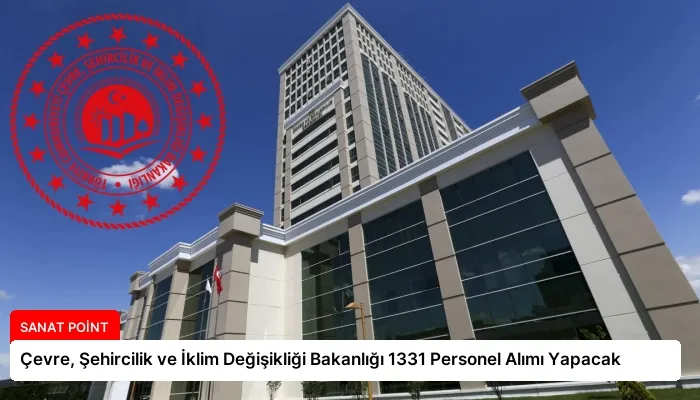 Çevre, Şehircilik ve İklim Değişikliği Bakanlığı 1331 Personel Alımı Yapacak
