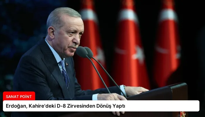 Erdoğan, Kahire’deki D-8 Zirvesinden Dönüş Yaptı