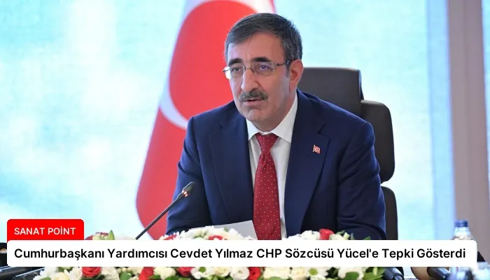 Cumhurbaşkanı Yardımcısı Cevdet Yılmaz CHP Sözcüsü Yücel’e Tepki Gösterdi