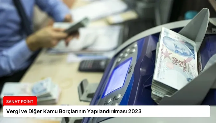 Vergi ve Diğer Kamu Borçlarının Yapılandırılması 2023
