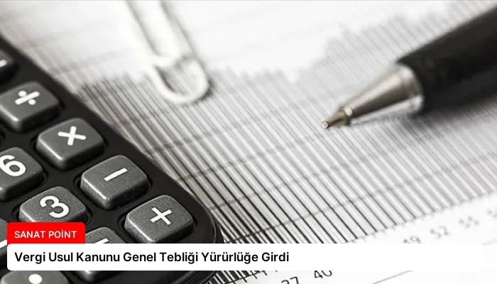 Vergi Usul Kanunu Genel Tebliği Yürürlüğe Girdi