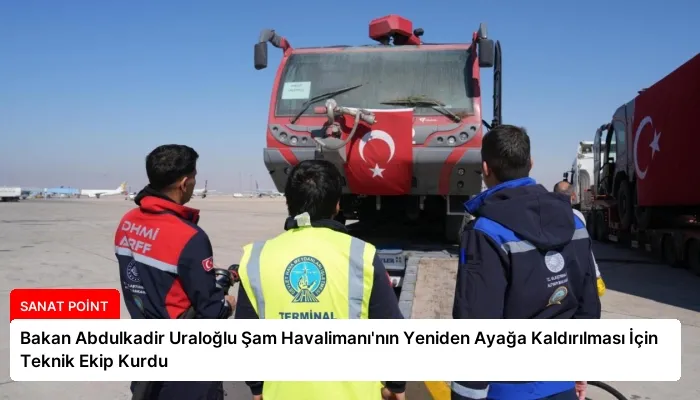 Bakan Abdulkadir Uraloğlu Şam Havalimanı’nın Yeniden Ayağa Kaldırılması İçin Teknik Ekip Kurdu