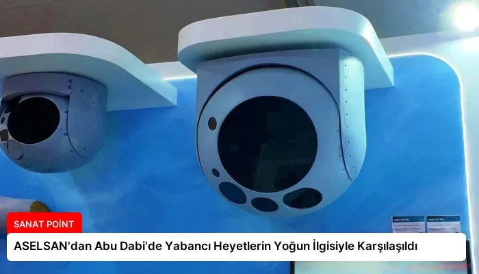ASELSAN’dan Abu Dabi’de Yabancı Heyetlerin Yoğun İlgisiyle Karşılaşıldı