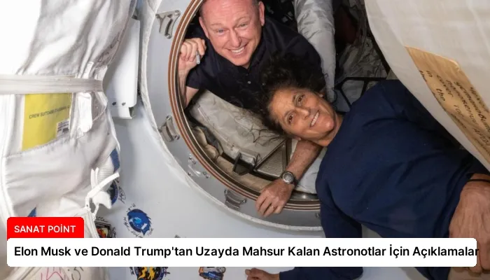 Elon Musk ve Donald Trump’tan Uzayda Mahsur Kalan Astronotlar İçin Açıklamalar