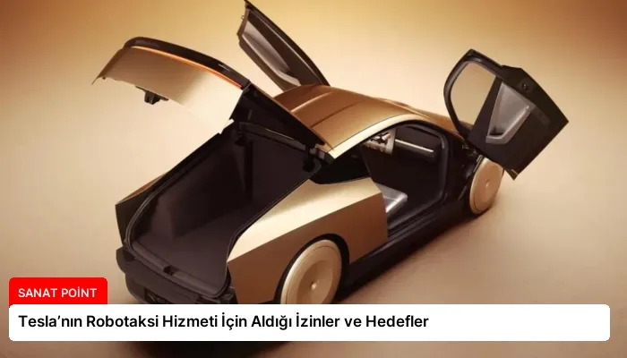 Tesla’nın Robotaksi Hizmeti İçin Aldığı İzinler ve Hedefler