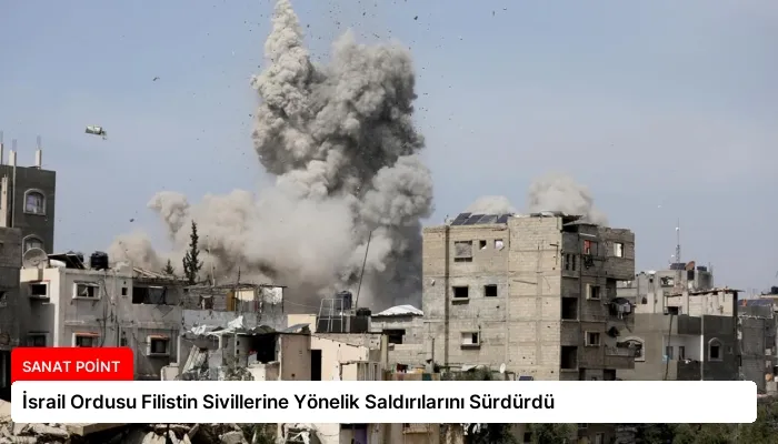 İsrail Ordusu Filistin Sivillerine Yönelik Saldırılarını Sürdürdü