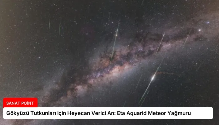 Gökyüzü Tutkunları için Heyecan Verici An: Eta Aquarid Meteor Yağmuru
