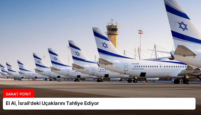 El Al, İsrail’deki Uçaklarını Tahliye Ediyor