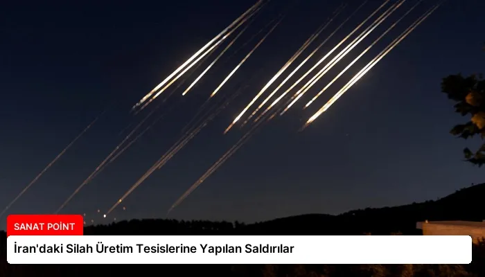 İran’daki Silah Üretim Tesislerine Yapılan Saldırılar