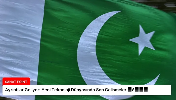Ayrıntılar Geliyor: Yeni Teknoloji Dünyasında Son Gelişmeler ⏬👇