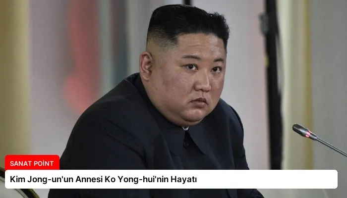 Kim Jong-un’un Annesi Ko Yong-hui’nin Hayatı