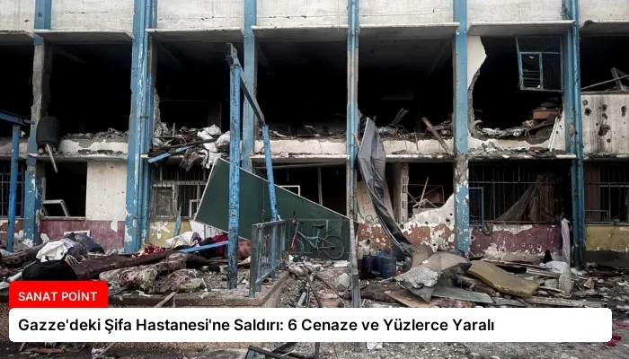 Gazze’deki Şifa Hastanesi’ne Saldırı: 6 Cenaze ve Yüzlerce Yaralı