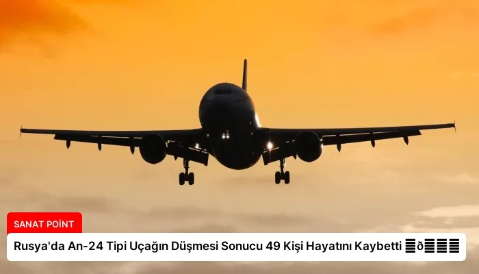 Rusya’da An-24 Tipi Uçağın Düşmesi Sonucu 49 Kişi Hayatını Kaybetti ⏬👇