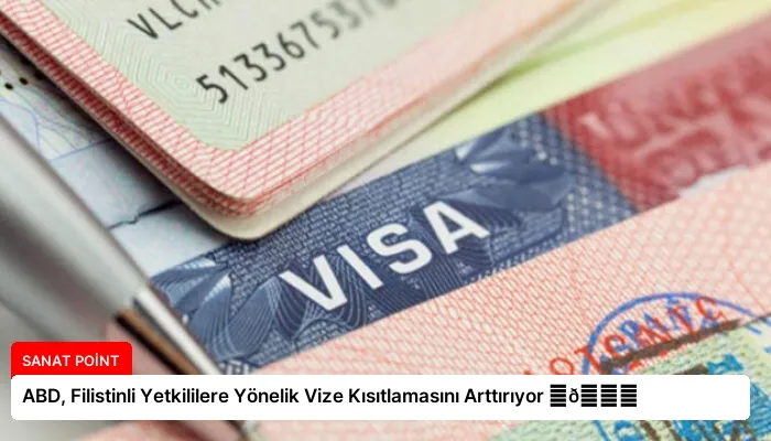 ABD, Filistinli Yetkililere Yönelik Vize Kısıtlamasını Arttırıyor ⏬👇