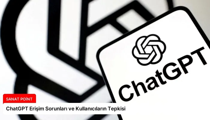 ChatGPT Erişim Sorunları ve Kullanıcıların Tepkisi