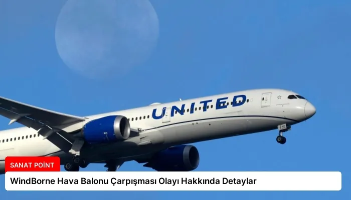 WindBorne Hava Balonu Çarpışması Olayı Hakkında Detaylar